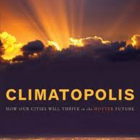 CLIMATOPOLIS:
How Our Cities
Will Thrive in the
Hotter Future
Matthew E. Kahn
