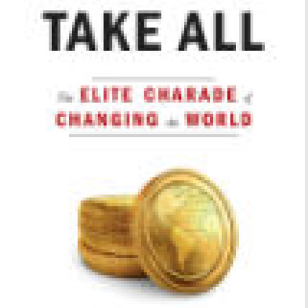 Winners Take All: The Elite Charade of Changing the World, by Anand Giridharadas