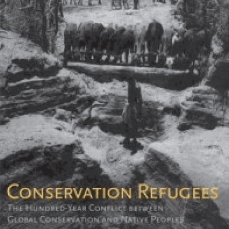 CONSERVATION
REFUGEES: The
Hundred-Year Conflict
Between Global
Conservation and
Native Peoples
Mark Dowie