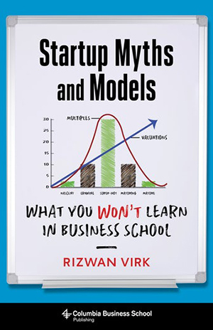 Startup Myths and Models: What You Won’t Learn in Business School by Rizwan Virk