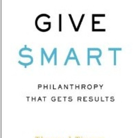 GIVE SMART:
Philanthropy That
Gets Results
Tom Tierney & Joel L.
Fleishman