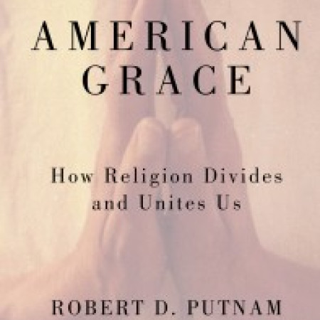 AMERICAN GRACE:
How Religion Divides
and Unites Us
Robert D. Putnam & David
E. Campbell