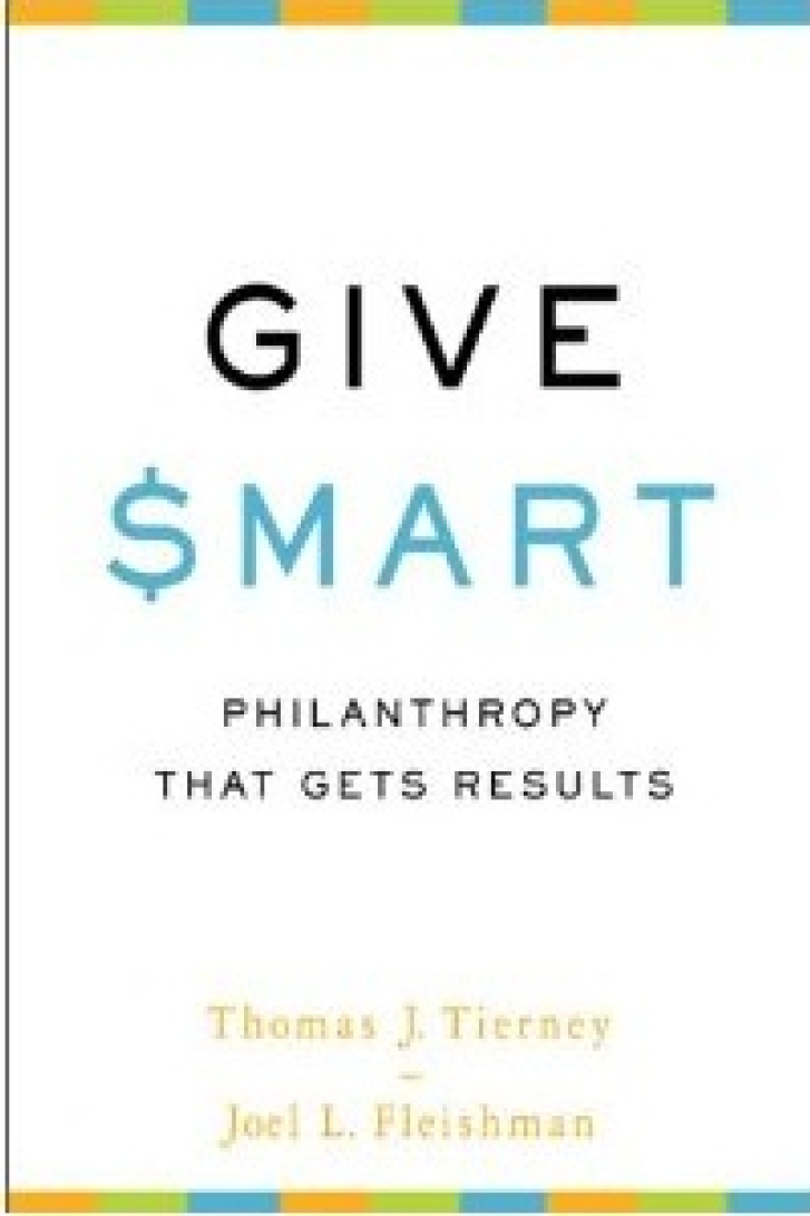 GIVE SMART:
Philanthropy That
Gets Results
Tom Tierney & Joel L.
Fleishman