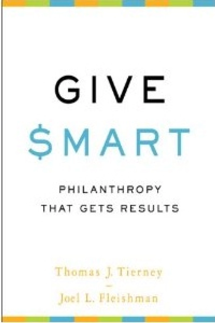 GIVE SMART:
Philanthropy That
Gets Results
Tom Tierney & Joel L.
Fleishman