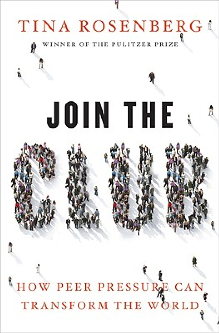 JOIN THE CLUB:
How Peer Pressure
Can Transform the
World
Tina Rosenberg