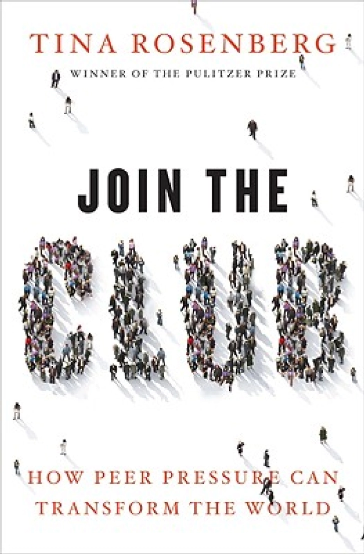 JOIN THE CLUB:
How Peer Pressure
Can Transform the
World
Tina Rosenberg