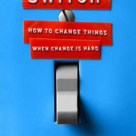 SWITCH: How to
Change Things When
Change Is Hard
Chip Heath & Dan Heath