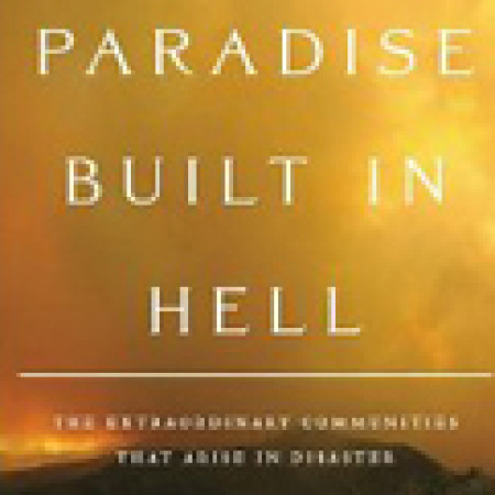 A PARADISE BUILT
IN HELL: The
Extraordinary
Communities That
Arise in Disaster
Rebecca Solnit