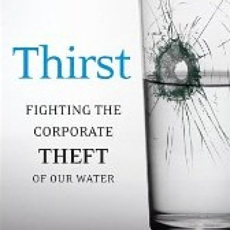 THIRST: Fighting the Corporate
Theft of Our Water
Alan Snitow & Deborah Kaufman
with Michael Fox