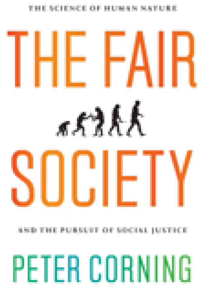 THE FAIR SOCIETY:
The Science of Human
Nature and the Pursuit
of Social Justice
Peter Corning