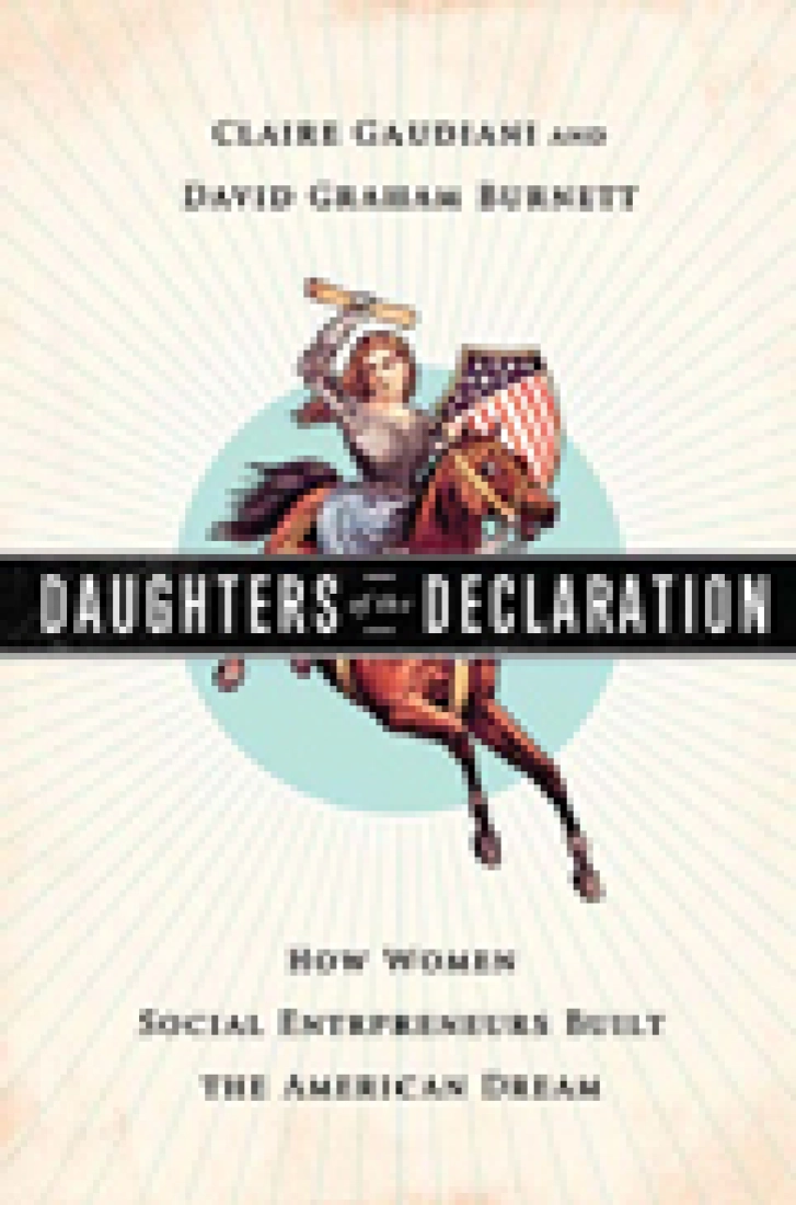 Daughters_of_the_Declaration:_How_Women_Social_Entrepreneurs_Built_the_American_Dream_Claire Gaudiani_David_Graham_Burnett