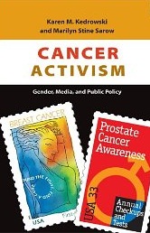 CANCER ACTIVISM:
Gender, Media, and Public Policy
Karen M. Kedrowski & Marilyn Stine Sarow