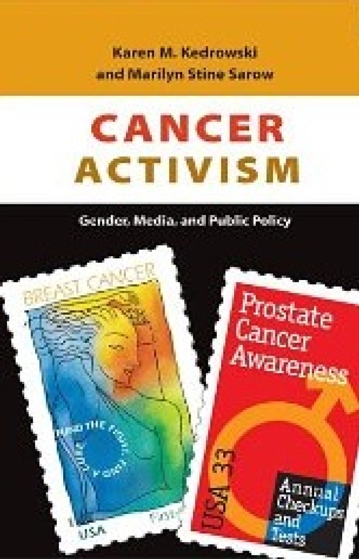 CANCER ACTIVISM:
Gender, Media, and Public Policy
Karen M. Kedrowski & Marilyn Stine Sarow