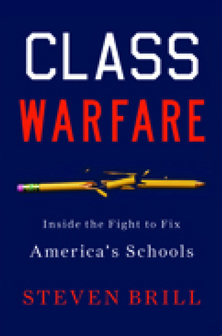 CLASS WARFARE:
Inside the Fight to
Fix America’s Schools
Steven Brill
