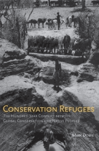 CONSERVATION
REFUGEES: The
Hundred-Year Conflict
Between Global
Conservation and
Native Peoples
Mark Dowie