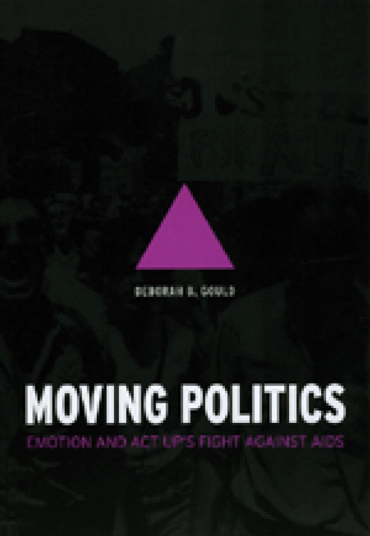 MOVING POLITICS:
Emotions and ACT
UP’s Fight Against AIDS
Deborah B. Gould