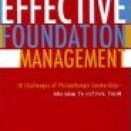 EFFECTIVE FOUNDATION
MANAGEMENT: 14 Challenges
of Philanthropic Leadership –
And How to Outfox Them
Joel J. Orosz
