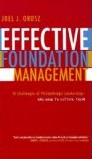 EFFECTIVE FOUNDATION
MANAGEMENT: 14 Challenges
of Philanthropic Leadership –
And How to Outfox Them
Joel J. Orosz