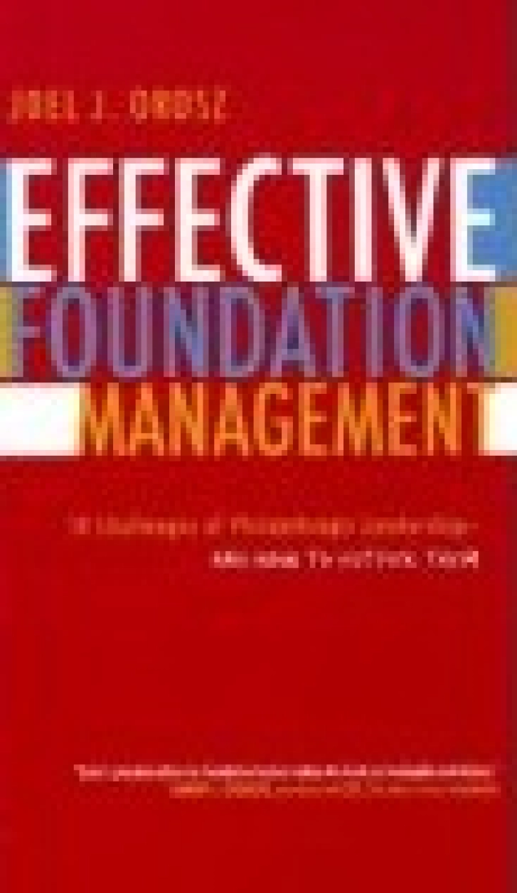 EFFECTIVE FOUNDATION
MANAGEMENT: 14 Challenges
of Philanthropic Leadership –
And How to Outfox Them
Joel J. Orosz