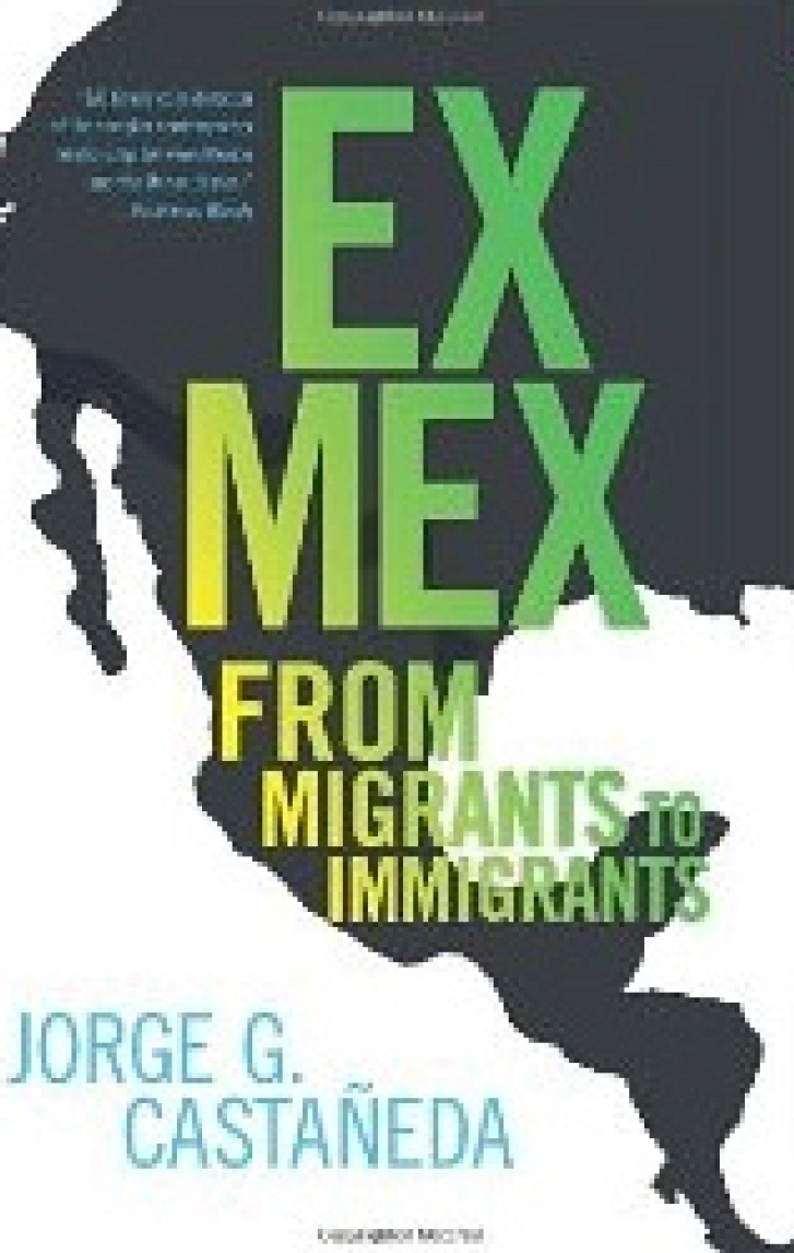 EX MEX:
Migrants to Immigrants
Jorge G. Castañeda