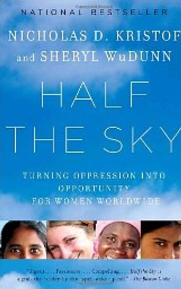 HALF THE SKY:
Turning Oppression
into Opportunity for
Women Worldwide
Sheryl WuDunn &
Nicholas D. Kristof