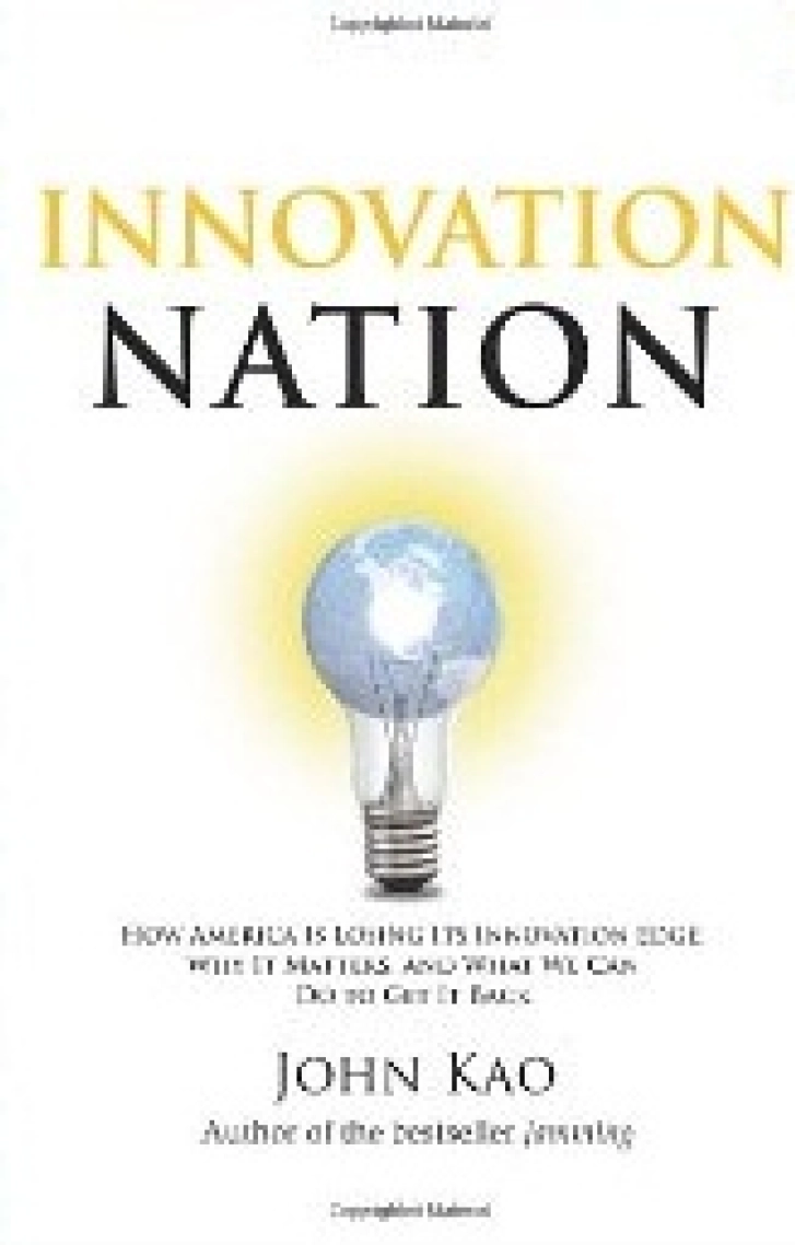 INNOVATION NATION: How
America Is Losing Its Innovation
Edge, Why It Matters, and
What We Can Do to Get It Back
John Kao