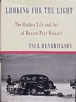 LOOKING FOR
THE LIGHT: The
Hidden Life and Art
of Marion Post
Wolcott
Paul Hendrickson