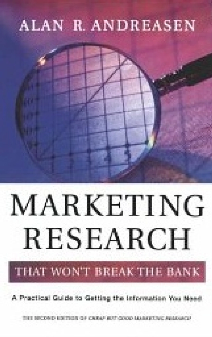 Marketing Research: That Won't Break the Bank Alan R. Andreasen