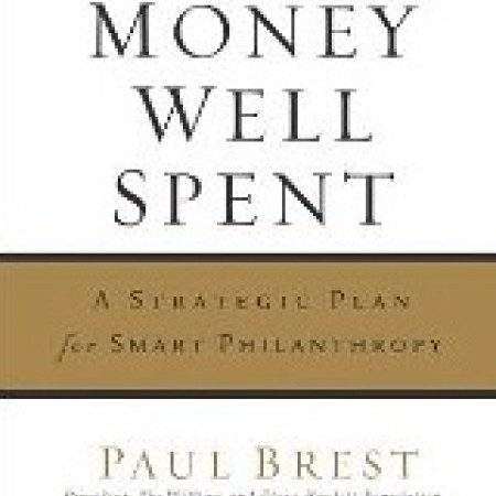 MONEY WELL SPENT:
A Strategic Plan for
Smart Philanthropy
Paul Brest and Hal Harvey