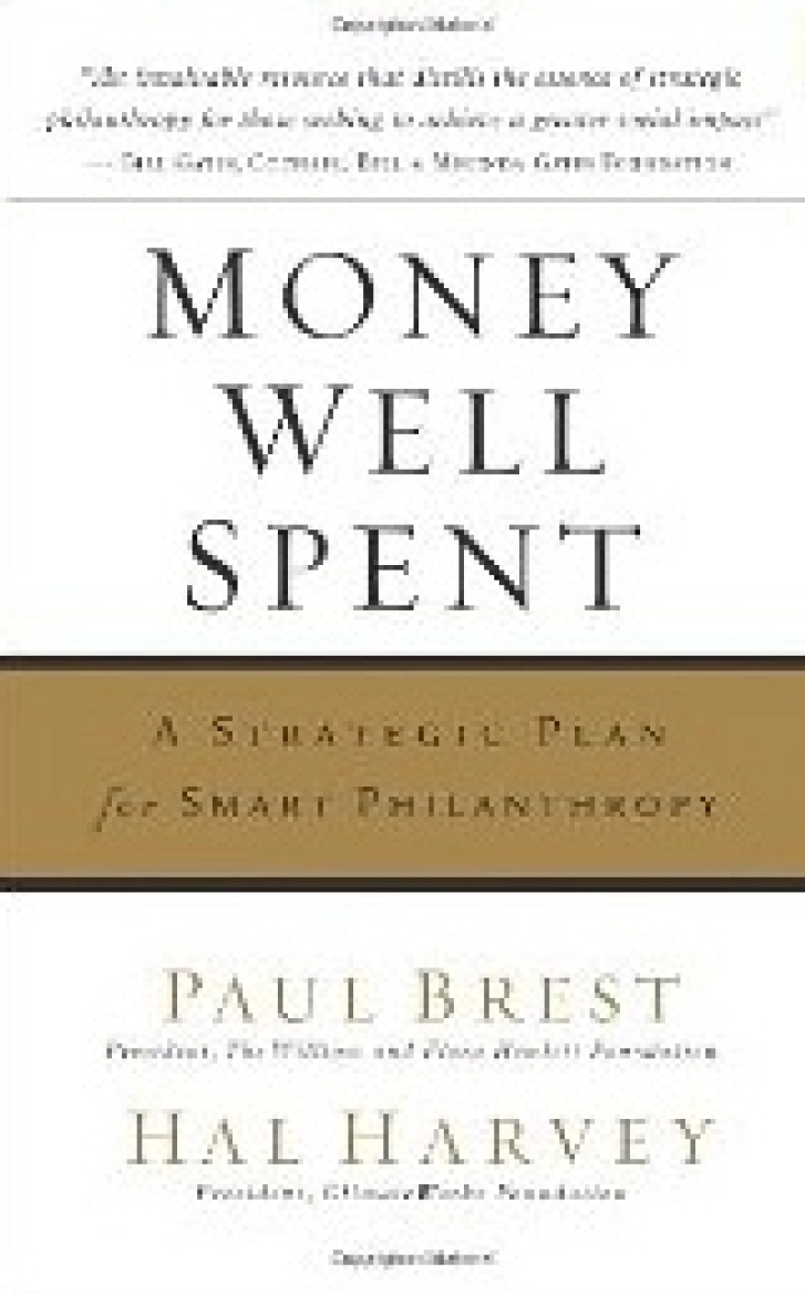 MONEY WELL SPENT:
A Strategic Plan for
Smart Philanthropy
Paul Brest and Hal Harvey