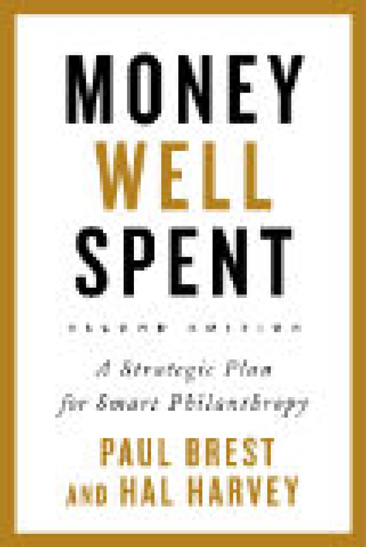 Money Well Spent: A Strategic Plan for Smart Philanthropy, by Paul Brest and Hal Harvey