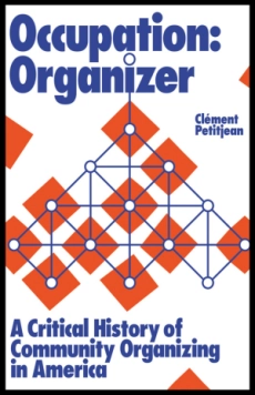 Occupation: Organizer: A Critical History of Community Organizing ...
