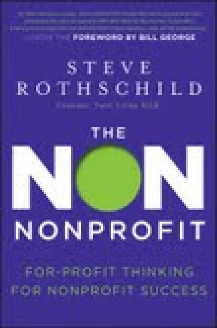 The Non Nonprofit: For-Profit Thinking for Nonprofit Success by