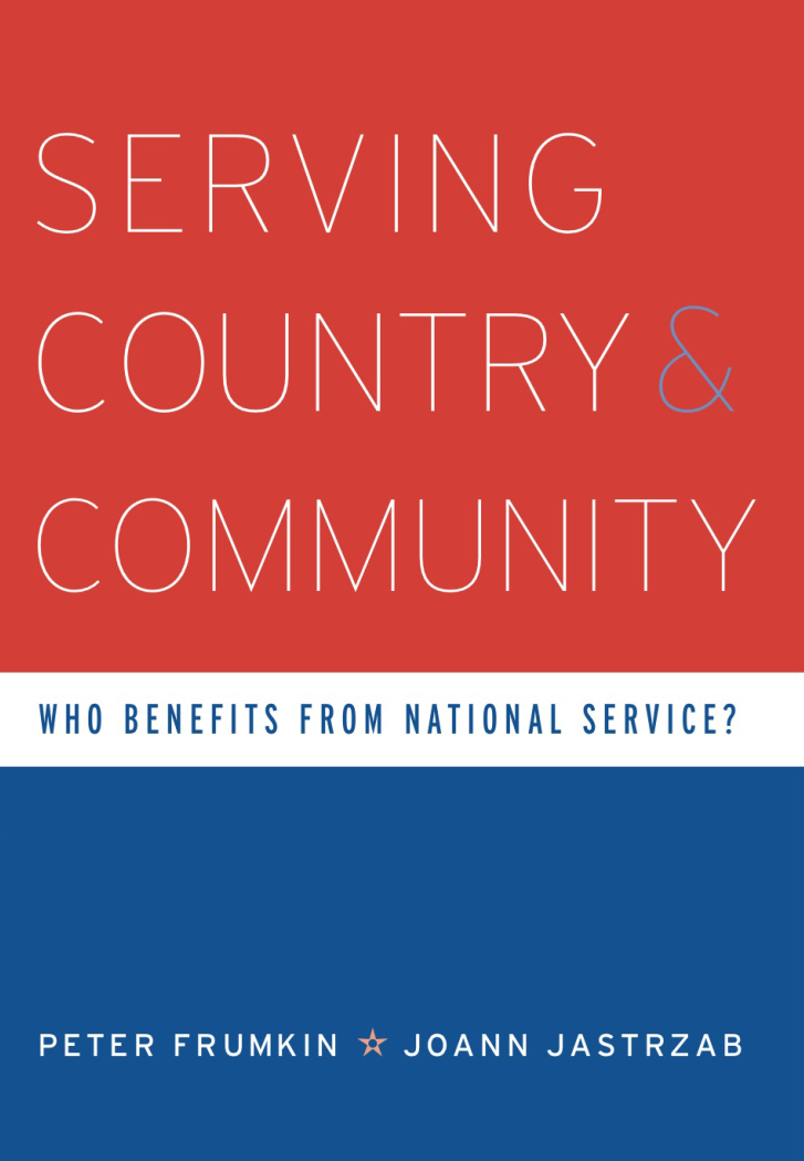 SERVING COUNTRY
AND COMMUNITY:
Who Benefits from
National Service?
Peter Frumkin & Joann
Jastrzab