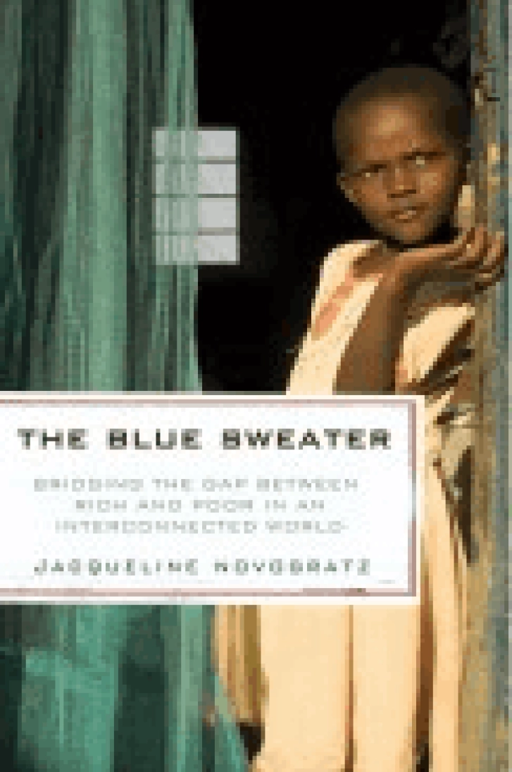 THE BLUE SWEATER:
Bridging the Gap
Between Rich and Poor
in an Interconnected
World
Jacqueline Novogratz