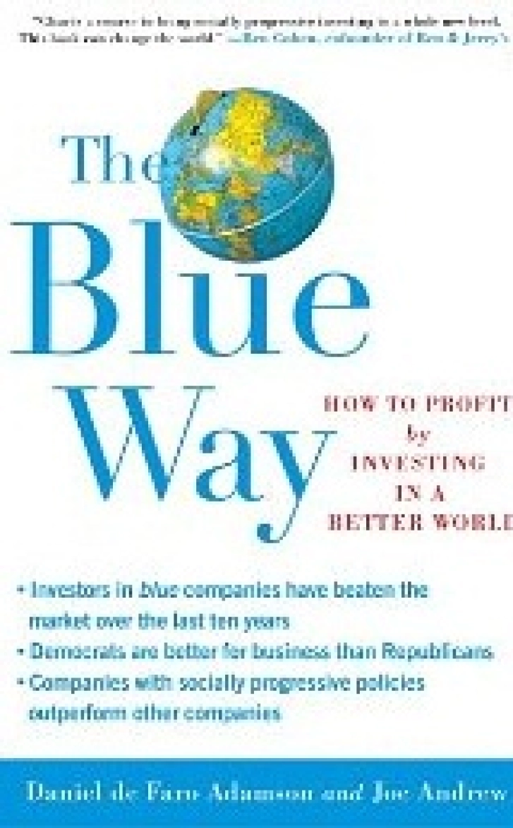 THE BLUE WAY: How to Profit
by Investing in a Better World
Daniel de Faro Adamson
& Joe Andrew