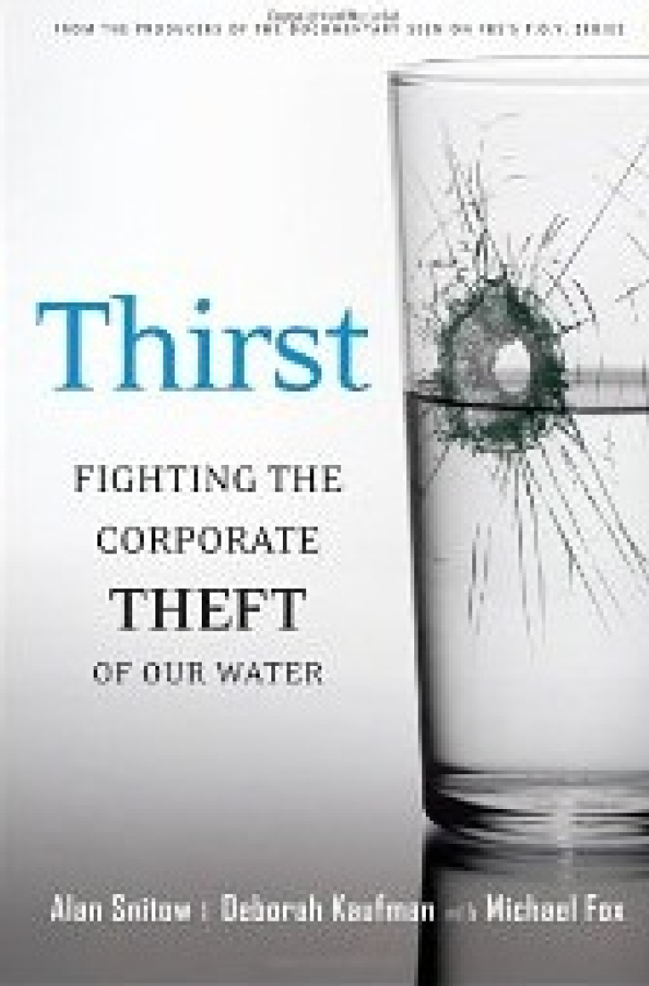 THIRST: Fighting the Corporate
Theft of Our Water
Alan Snitow & Deborah Kaufman
with Michael Fox