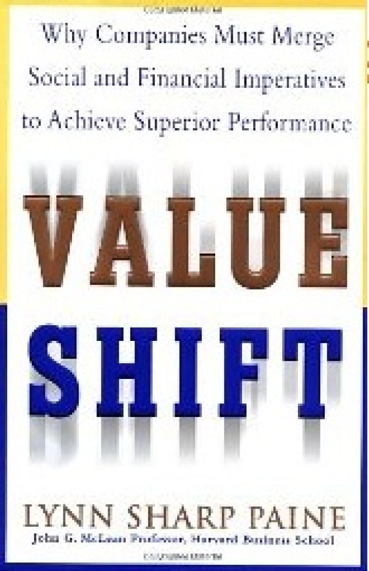 Value Shift: Why Companies Must Merge Social and Financial Imperatives to Achieve Superior Performance Lynn Sharp Paine