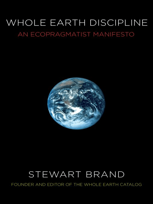 WHOLE EARTH
DISCIPLINE:
An Ecopragmatist
Manifesto
Stewart Brand