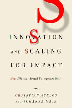 Innovation and Scaling for Impact: How Effective Social Enterprises Do It cover